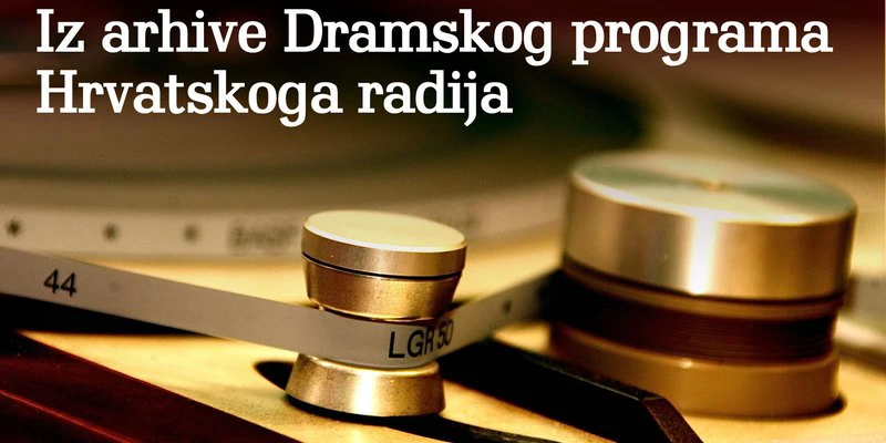Iz arhive Dramskog programa HR-a